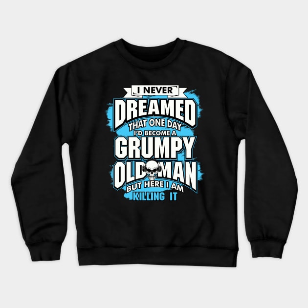 I Never Dreamed, Grumpy Old Man Crewneck Sweatshirt by The Printee Co